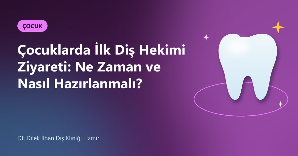 Çocuklarda İlk Diş Hekimi Ziyareti: Ne Zaman ve Nasıl Hazırlanmalı? – Dilek İlhan Diş blog kapak görseli