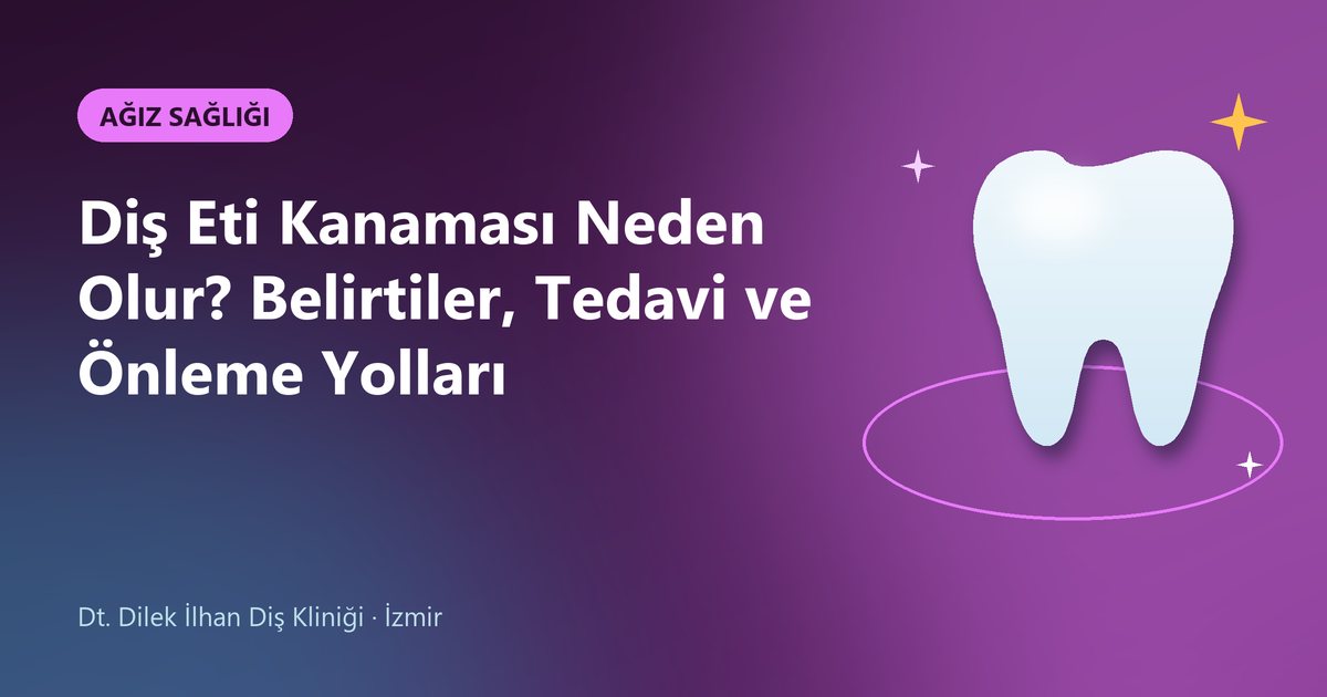 Diş Eti Kanaması Neden Olur? Belirtiler, Tedavi ve Önleme Yolları – Dilek İlhan Diş blog kapak görseli