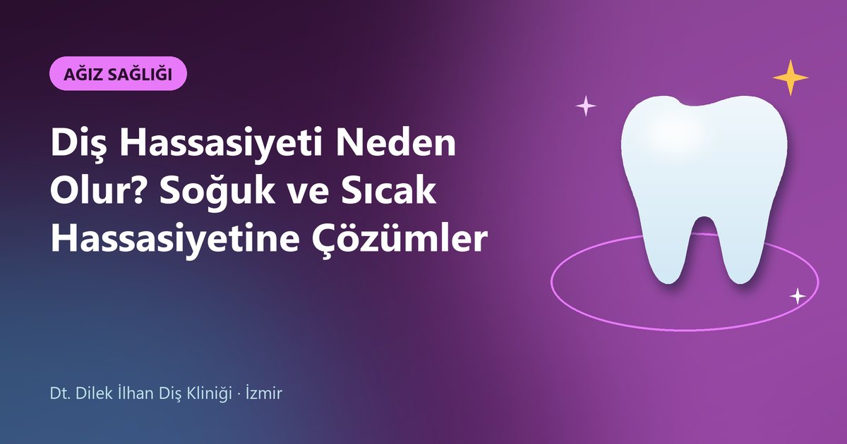 Diş Hassasiyeti Neden Olur? Soğuk ve Sıcak Hassasiyetine Çözümler – Dilek İlhan Diş blog kapak görseli