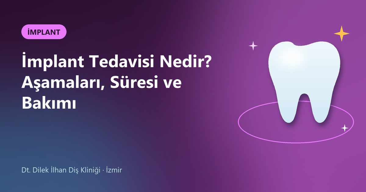 İmplant Tedavisi Nedir? Aşamaları, Süresi ve Bakımı – Dilek İlhan Diş blog kapak görseli