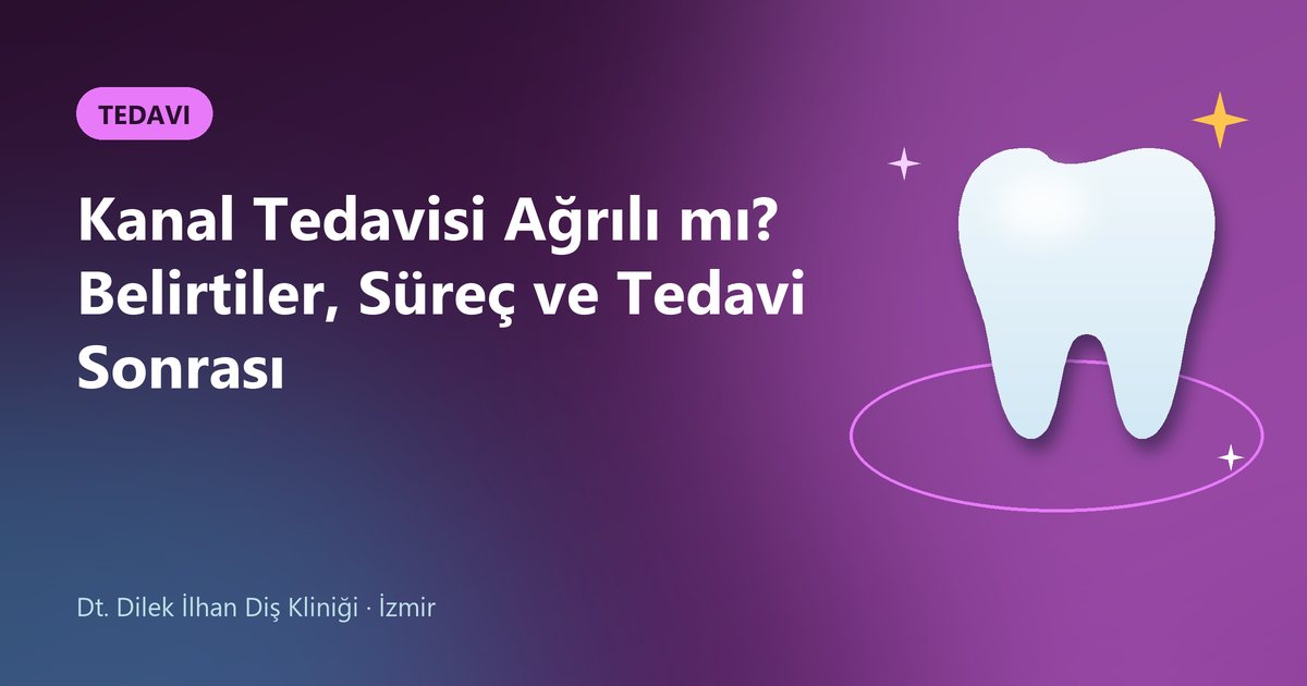 Kanal Tedavisi Ağrılı mı? Belirtiler, Süreç ve Tedavi Sonrası – Dilek İlhan Diş blog kapak görseli